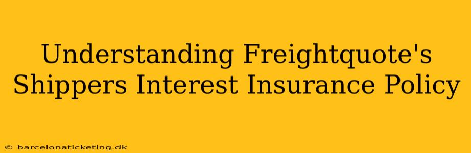 Understanding Freightquote's Shippers Interest Insurance Policy