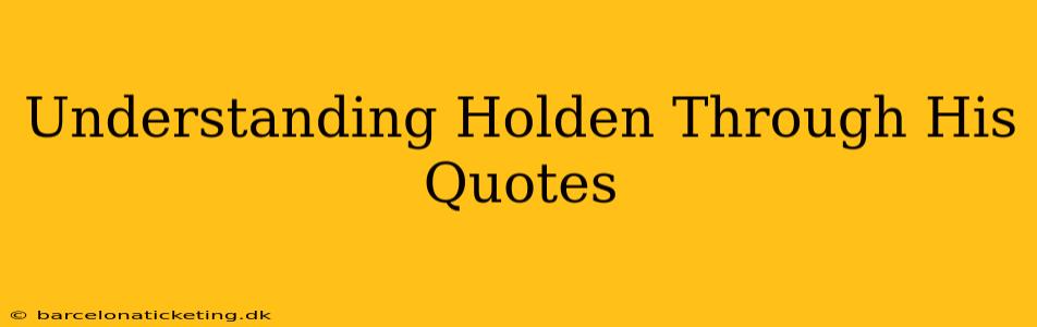 Understanding Holden Through His Quotes
