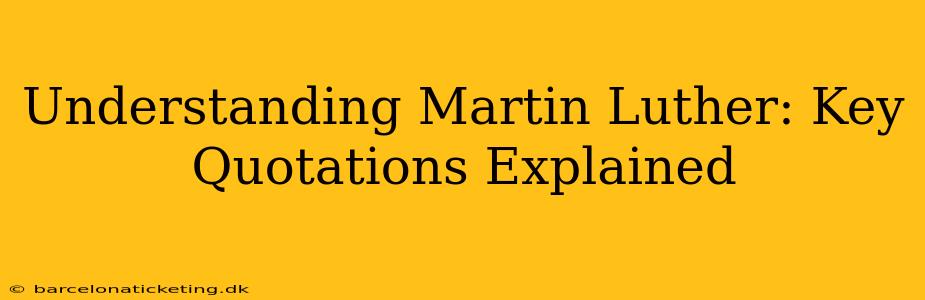 Understanding Martin Luther: Key Quotations Explained