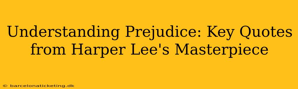 Understanding Prejudice: Key Quotes from Harper Lee's Masterpiece