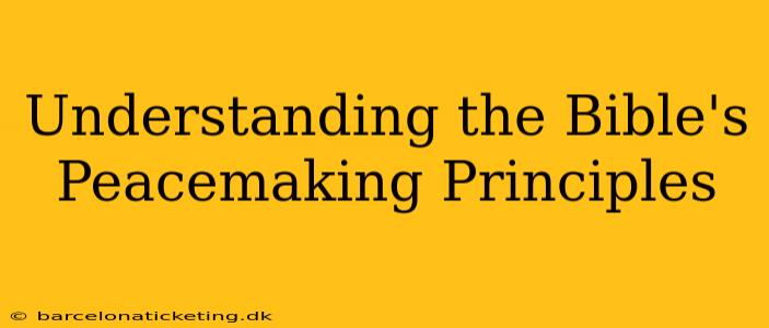 Understanding the Bible's Peacemaking Principles