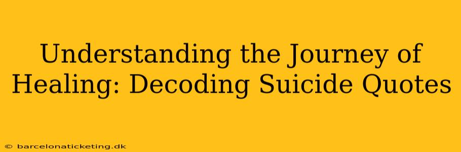 Understanding the Journey of Healing: Decoding Suicide Quotes