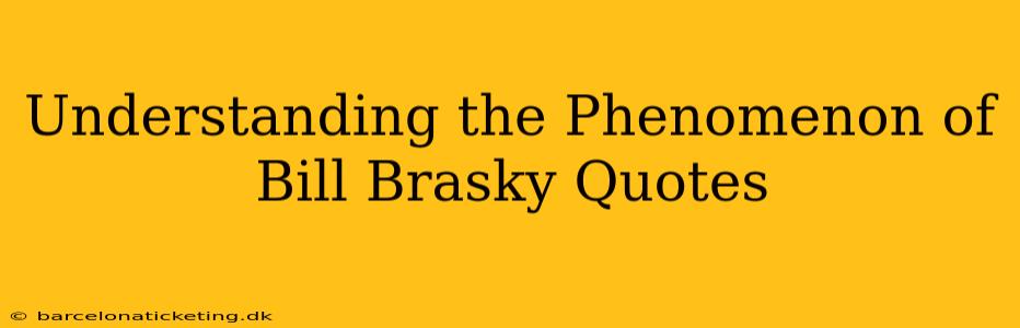 Understanding the Phenomenon of Bill Brasky Quotes