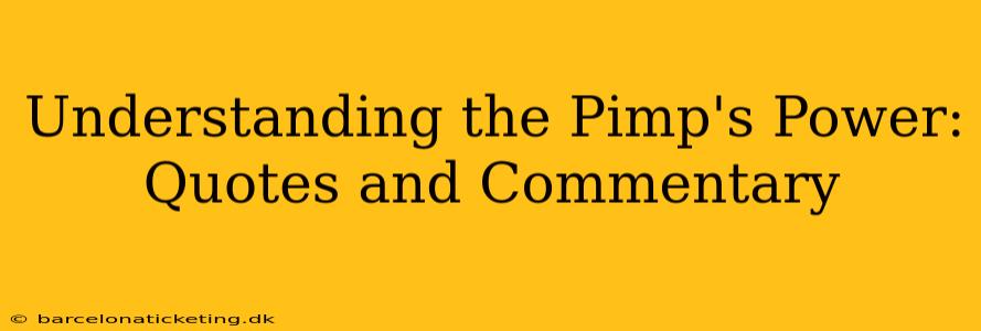 Understanding the Pimp's Power: Quotes and Commentary Understanding the Pimp's Power: Quotes and Commentary
