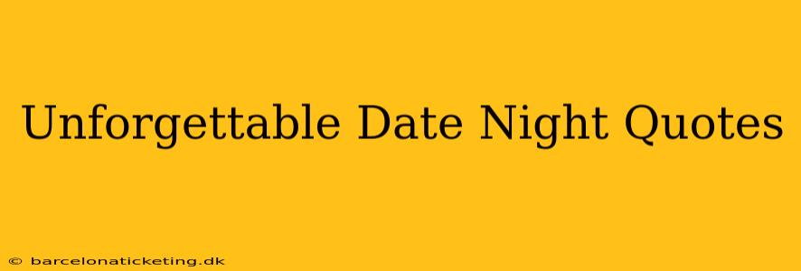 Unforgettable Date Night Quotes
