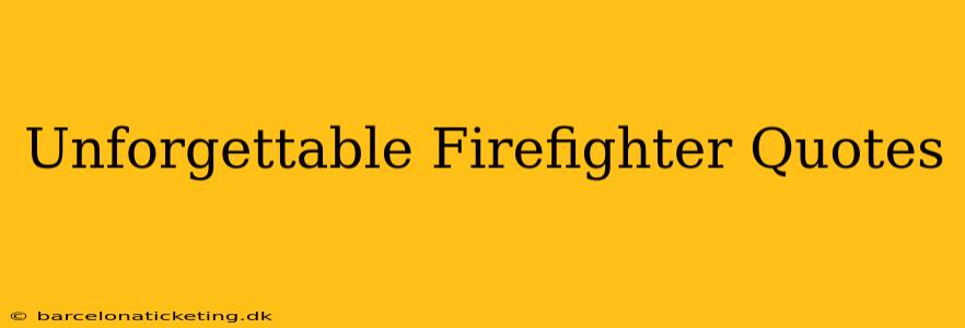 Unforgettable Firefighter Quotes