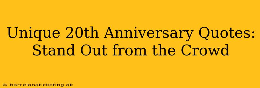 Unique 20th Anniversary Quotes: Stand Out from the Crowd