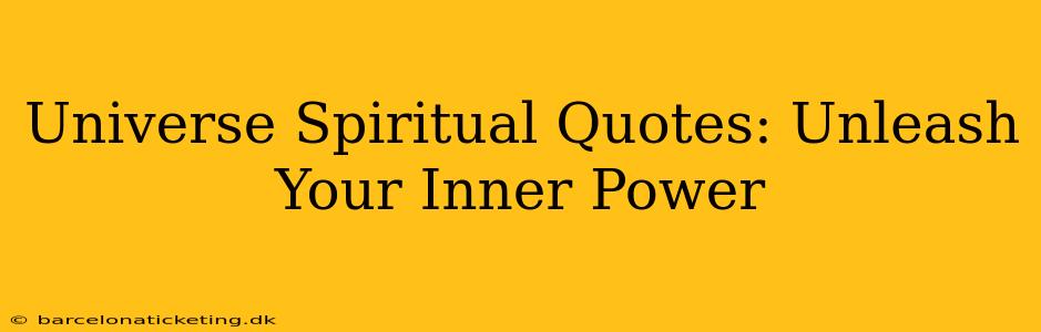 Universe Spiritual Quotes: Unleash Your Inner Power