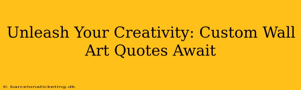 Unleash Your Creativity: Custom Wall Art Quotes Await