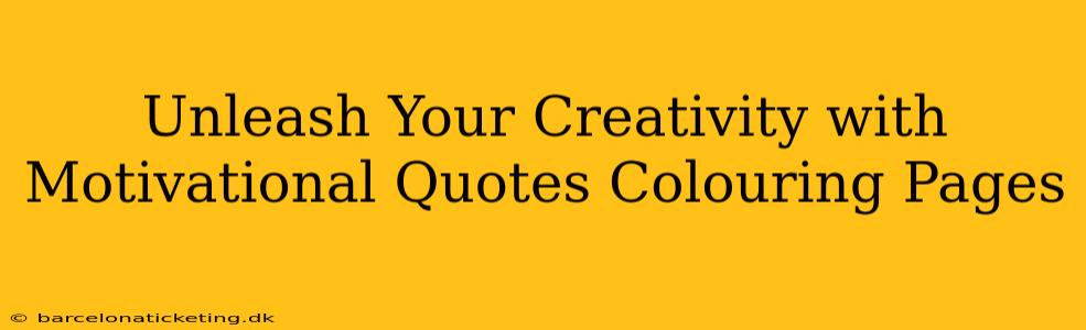 Unleash Your Creativity with Motivational Quotes Colouring Pages