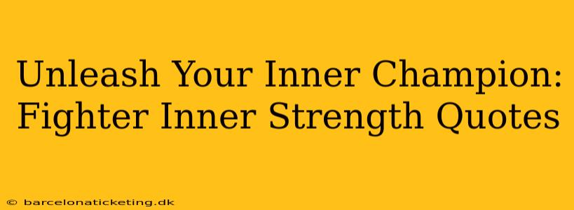Unleash Your Inner Champion: Fighter Inner Strength Quotes