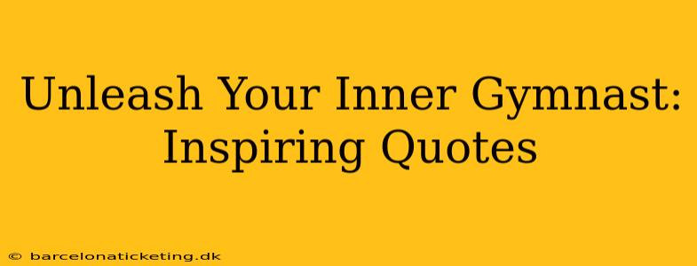 Unleash Your Inner Gymnast: Inspiring Quotes