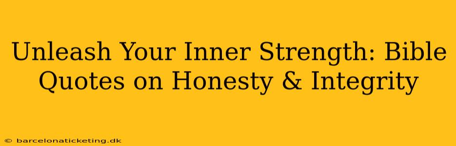 Unleash Your Inner Strength: Bible Quotes on Honesty & Integrity
