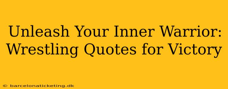 Unleash Your Inner Warrior: Wrestling Quotes for Victory