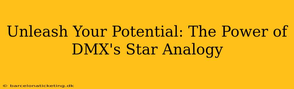 Unleash Your Potential: The Power of DMX's Star Analogy