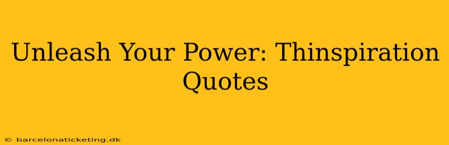 Unleash Your Power: Thinspiration Quotes