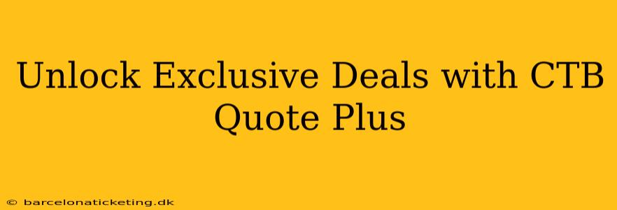 Unlock Exclusive Deals with CTB Quote Plus