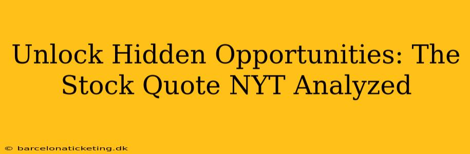 Unlock Hidden Opportunities: The Stock Quote NYT Analyzed