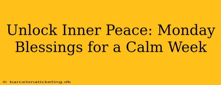 Unlock Inner Peace: Monday Blessings for a Calm Week