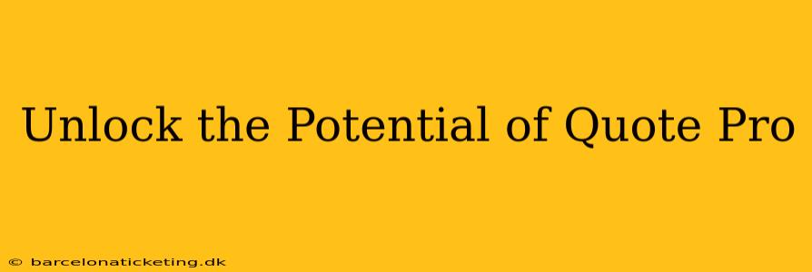 Unlock the Potential of Quote Pro