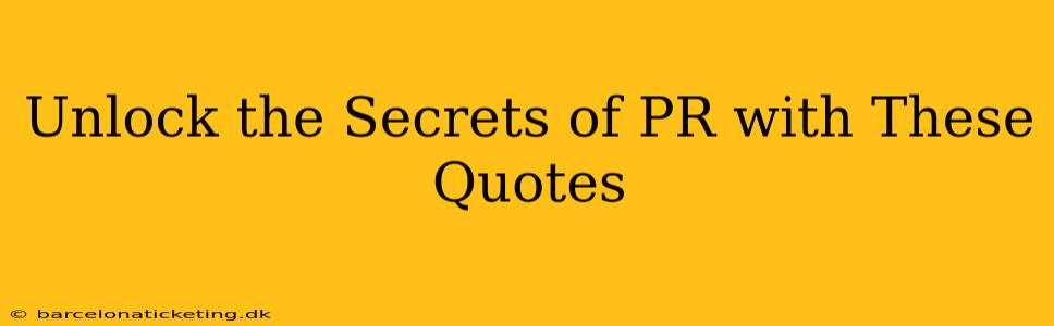 Unlock the Secrets of PR with These Quotes