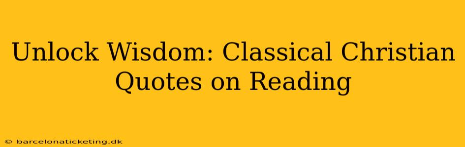 Unlock Wisdom: Classical Christian Quotes on Reading