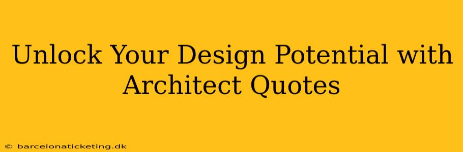 Unlock Your Design Potential with Architect Quotes