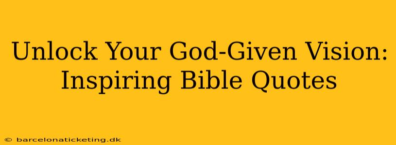 Unlock Your God-Given Vision: Inspiring Bible Quotes