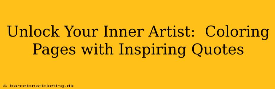Unlock Your Inner Artist:  Coloring Pages with Inspiring Quotes