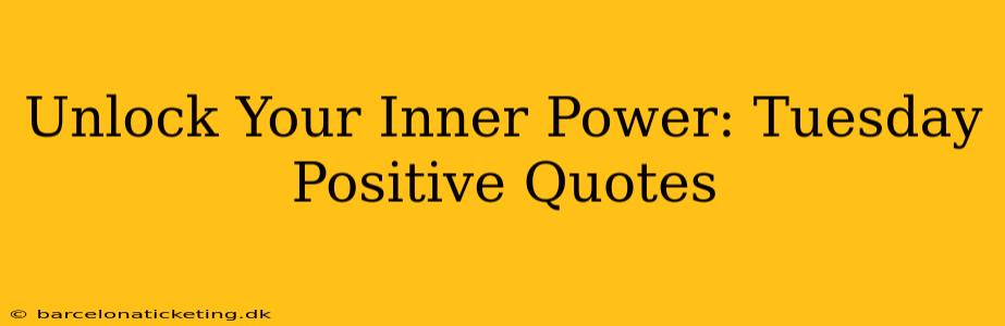Unlock Your Inner Power: Tuesday Positive Quotes