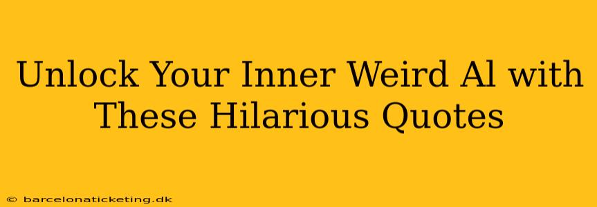 Unlock Your Inner Weird Al with These Hilarious Quotes