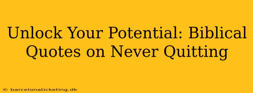Unlock Your Potential: Biblical Quotes on Never Quitting