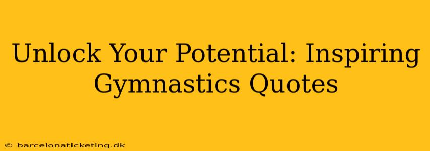 Unlock Your Potential: Inspiring Gymnastics Quotes