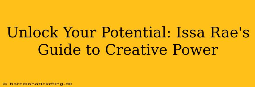 Unlock Your Potential: Issa Rae's Guide to Creative Power