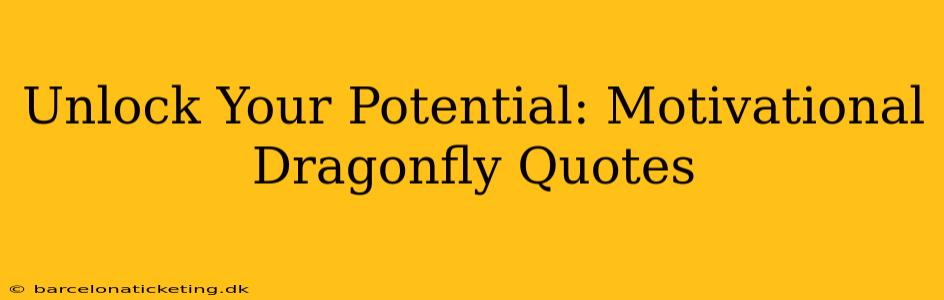Unlock Your Potential: Motivational Dragonfly Quotes