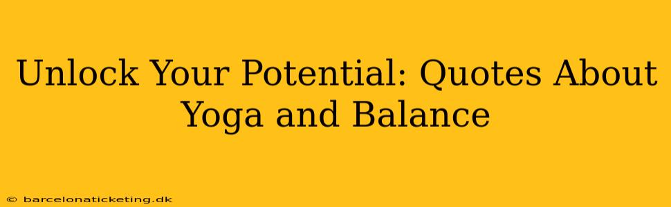 Unlock Your Potential: Quotes About Yoga and Balance