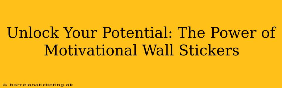 Unlock Your Potential: The Power of Motivational Wall Stickers