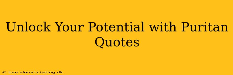 Unlock Your Potential with Puritan Quotes