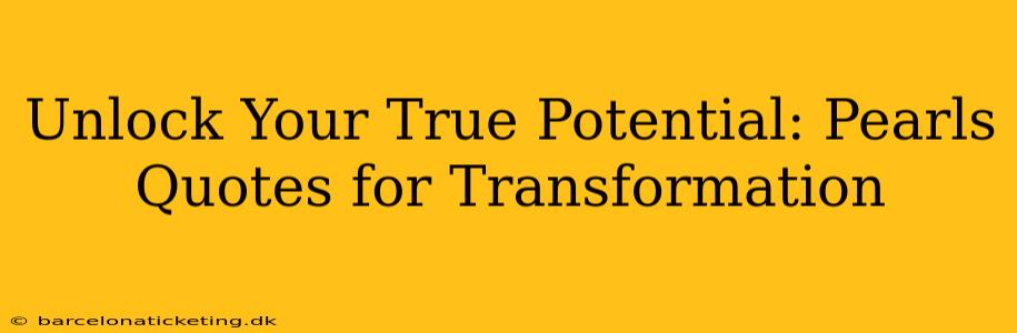 Unlock Your True Potential: Pearls Quotes for Transformation