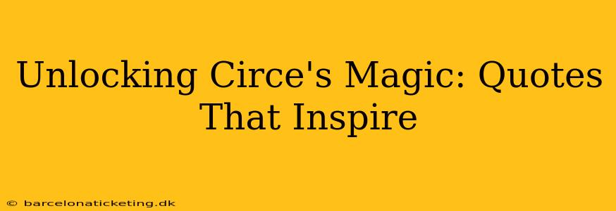Unlocking Circe's Magic: Quotes That Inspire