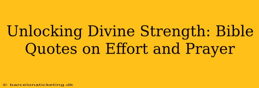 Unlocking Divine Strength: Bible Quotes on Effort and Prayer