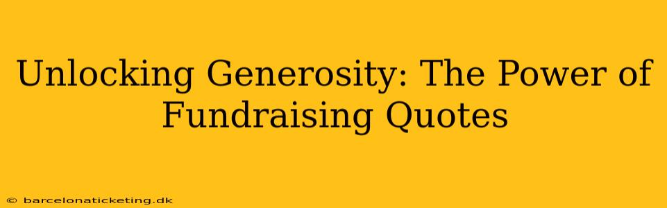 Unlocking Generosity: The Power of Fundraising Quotes