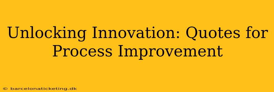 Unlocking Innovation: Quotes for Process Improvement