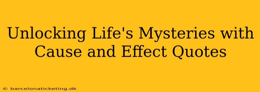 Unlocking Life's Mysteries with Cause and Effect Quotes