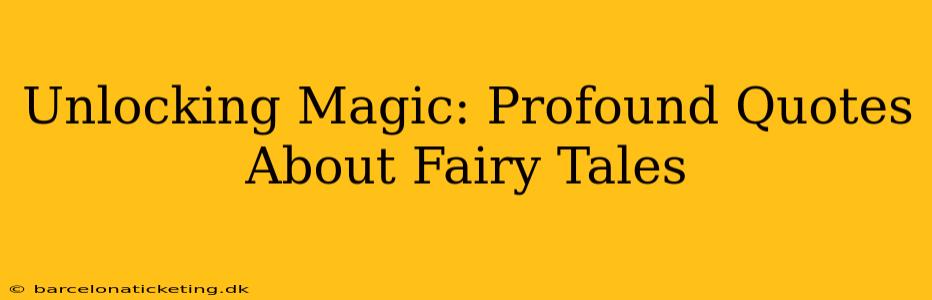Unlocking Magic: Profound Quotes About Fairy Tales