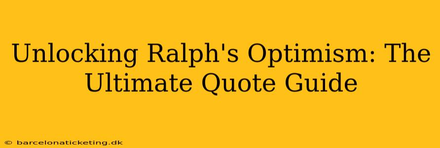 Unlocking Ralph's Optimism: The Ultimate Quote Guide