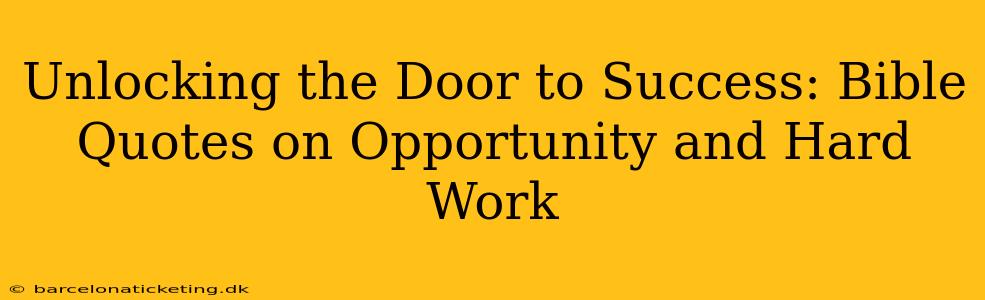 Unlocking the Door to Success: Bible Quotes on Opportunity and Hard Work