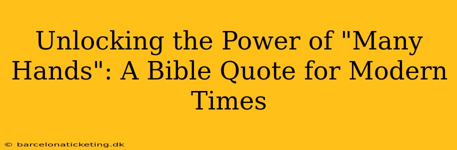 Unlocking the Power of "Many Hands": A Bible Quote for Modern Times