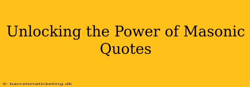 Unlocking the Power of Masonic Quotes
