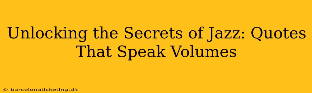 Unlocking the Secrets of Jazz: Quotes That Speak Volumes